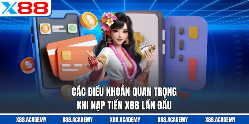 Các điều khoản quan trọng khi nạp tiền X88 lần đầu
