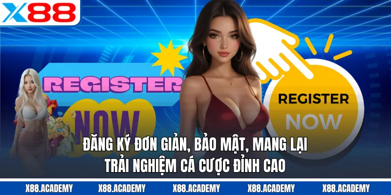 Đăng ký đơn giản, bảo mật, mang lại trải nghiệm cá cược đỉnh cao