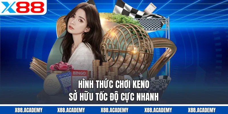 Hình thức chơi Keno sở hữu tốc độ cực nhanh