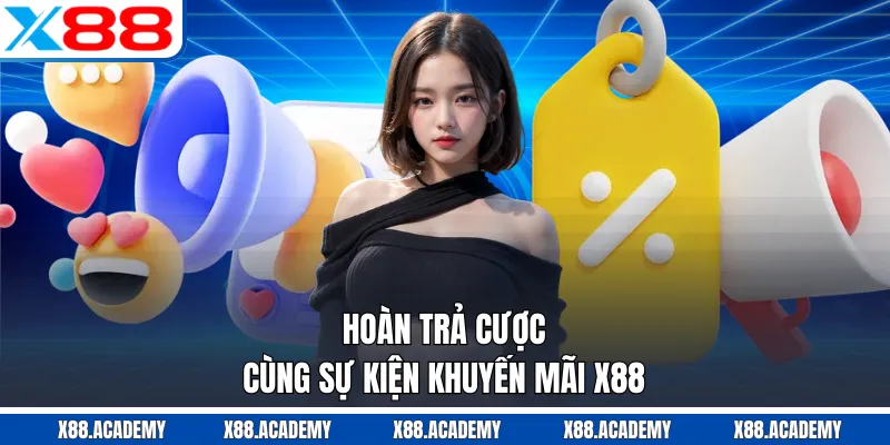 Hoàn trả cược cùng sự kiện khuyến mãi X88