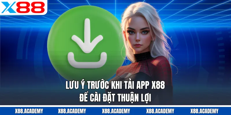 Lưu ý trước khi tải app X88 để cài đặt thuận lợi