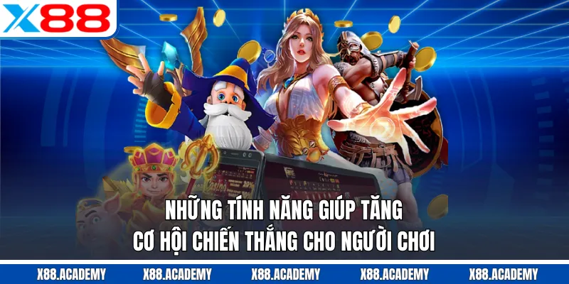 Những tính năng giúp tăng cơ hội chiến thắng cho người chơi