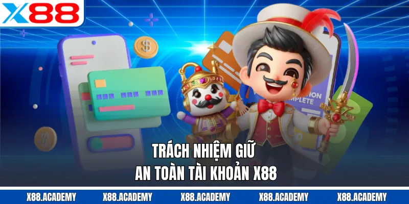 Trách nhiệm giữ an toàn tài khoản X88